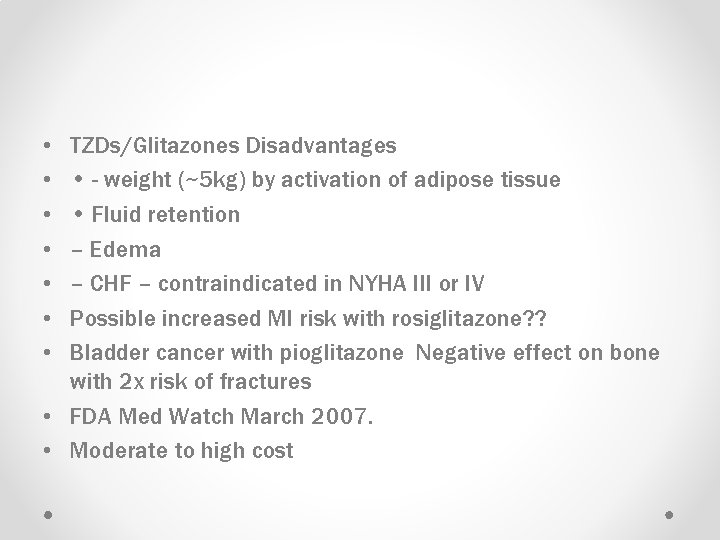  • • TZDs/Glitazones Disadvantages • weight (~5 kg) by activation of adipose tissue