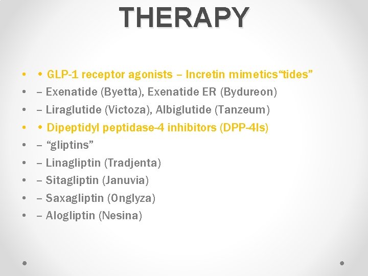 THERAPY • • • GLP-1 receptor agonists – Incretin mimetics“tides” – Exenatide (Byetta), Exenatide