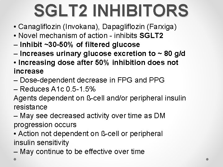 SGLT 2 INHIBITORS • Canagliflozin (Invokana), Dapagliflozin (Farxiga) • Novel mechanism of action -