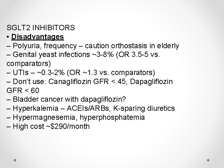 SGLT 2 INHIBITORS • Disadvantages – Polyuria, frequency – caution orthostasis in elderly –
