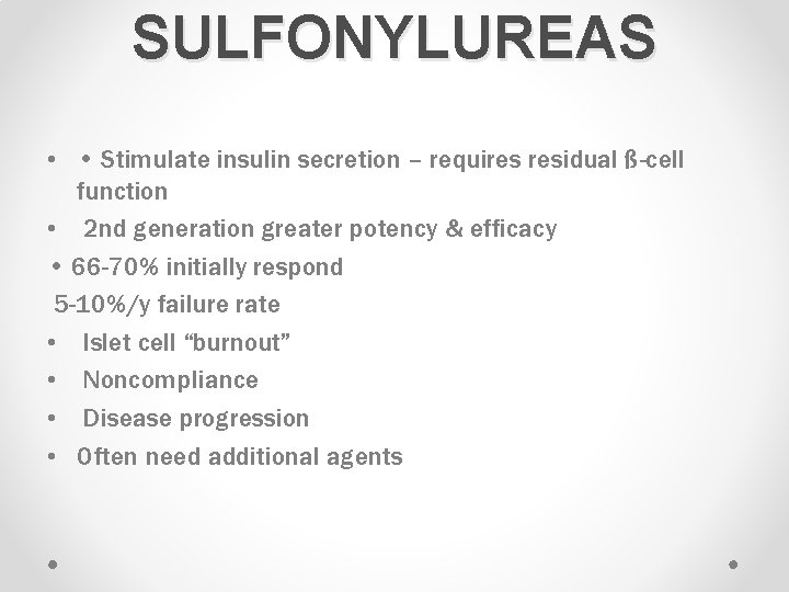SULFONYLUREAS • • Stimulate insulin secretion – requires residual ß-cell function • 2 nd