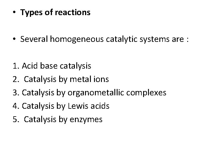  • Types of reactions • Several homogeneous catalytic systems are : 1. Acid