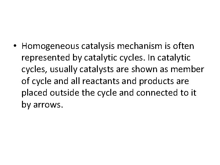  • Homogeneous catalysis mechanism is often represented by catalytic cycles. In catalytic cycles,