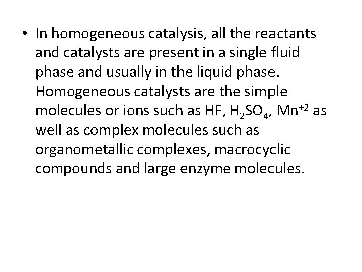  • In homogeneous catalysis, all the reactants and catalysts are present in a
