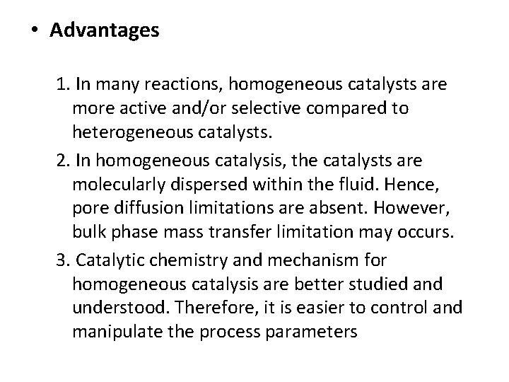  • Advantages 1. In many reactions, homogeneous catalysts are more active and/or selective