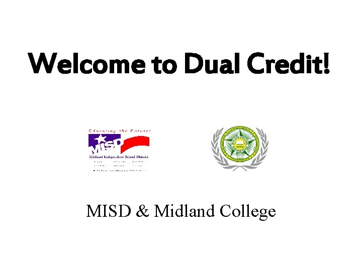 Welcome to Dual Credit! MISD & Midland College 