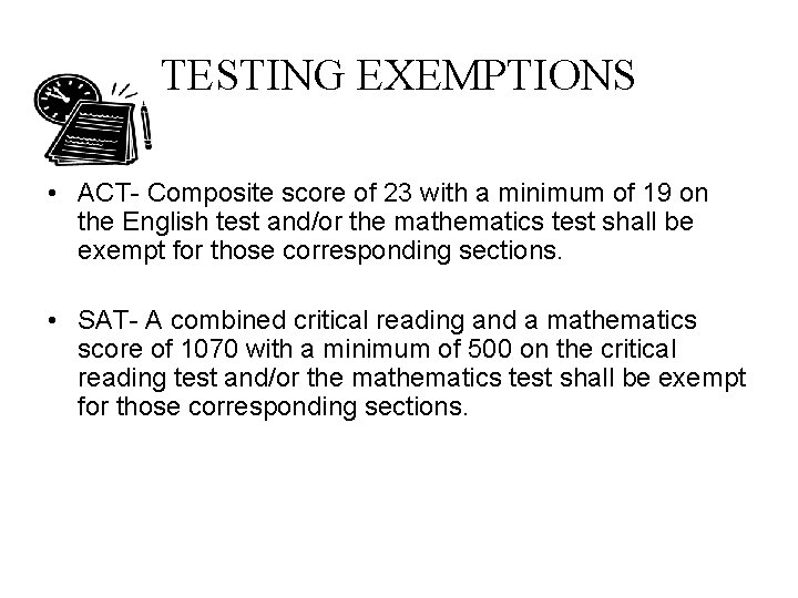 TESTING EXEMPTIONS • ACT- Composite score of 23 with a minimum of 19 on