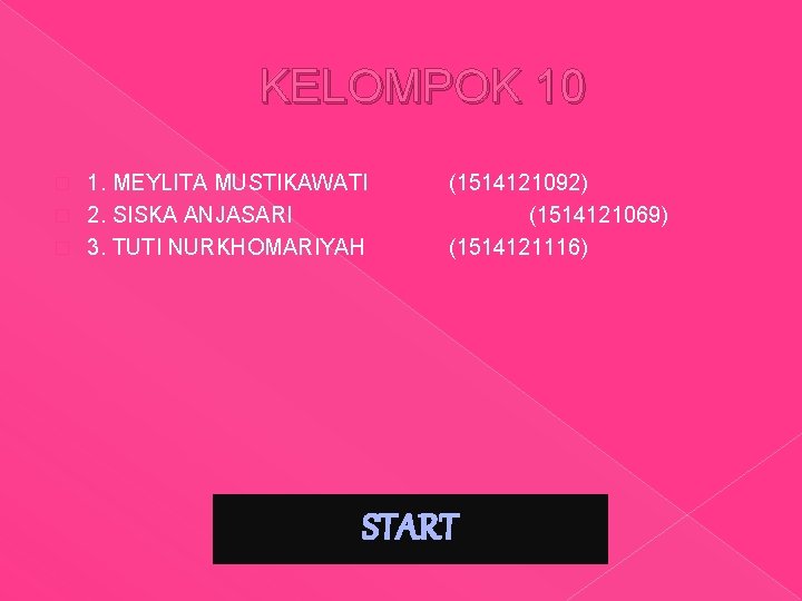 KELOMPOK 10 1. MEYLITA MUSTIKAWATI � 2. SISKA ANJASARI � 3. TUTI NURKHOMARIYAH �