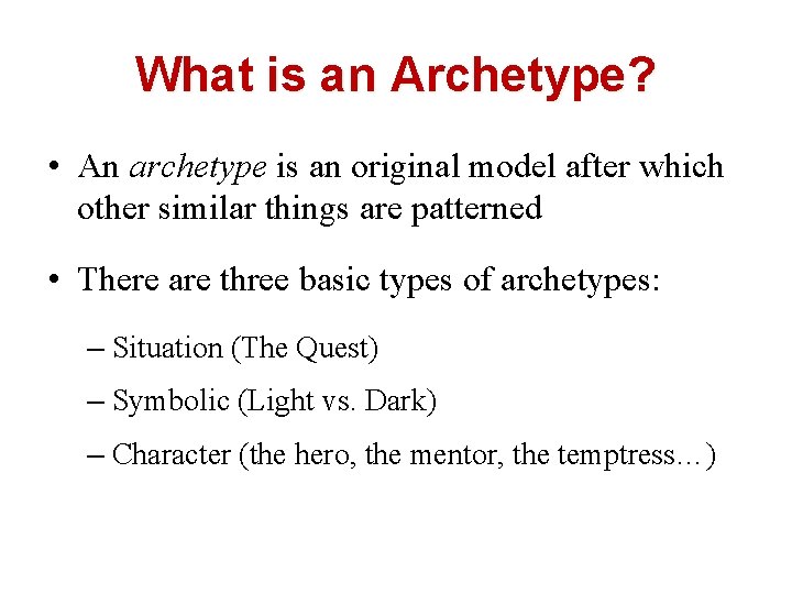 What is an Archetype? • An archetype is an original model after which other