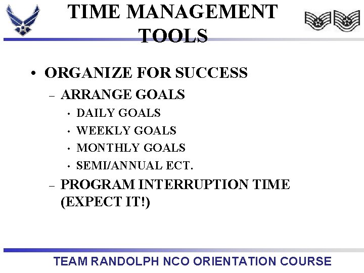 TIME MANAGEMENT TOOLS • ORGANIZE FOR SUCCESS – ARRANGE GOALS • • – DAILY