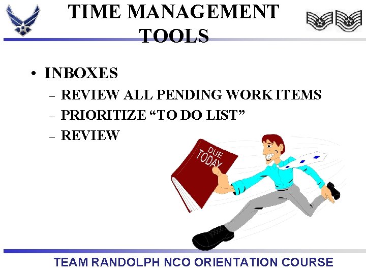 TIME MANAGEMENT TOOLS • INBOXES – – – REVIEW ALL PENDING WORK ITEMS PRIORITIZE