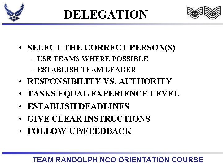 DELEGATION • SELECT THE CORRECT PERSON(S) – – • • • USE TEAMS WHERE
