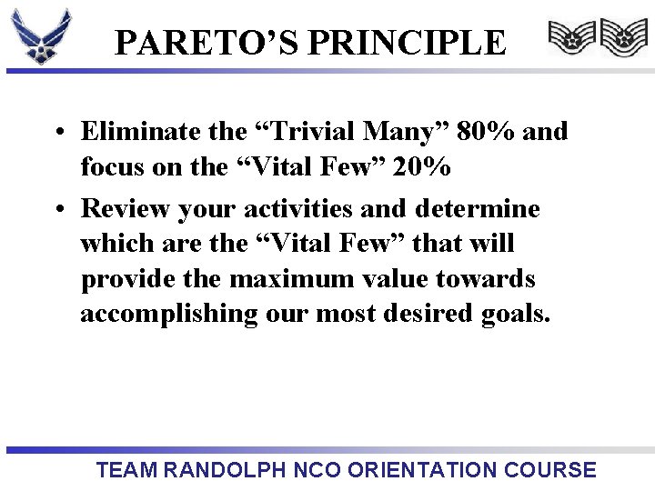 PARETO’S PRINCIPLE • Eliminate the “Trivial Many” 80% and focus on the “Vital Few”