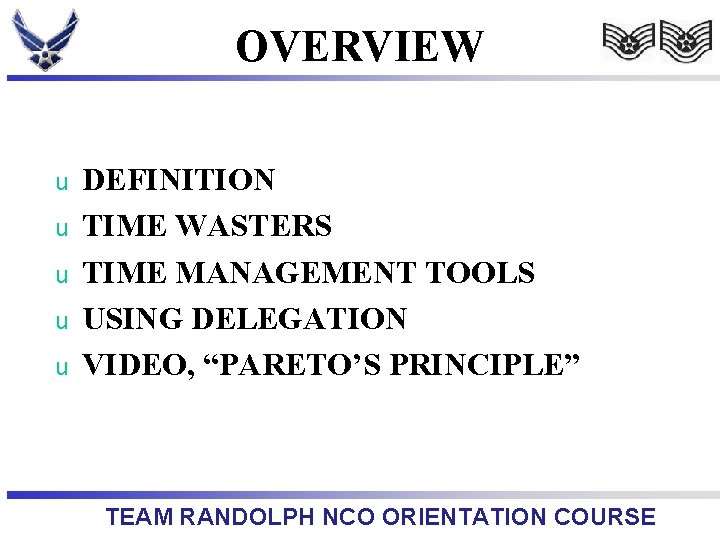 OVERVIEW u u u DEFINITION TIME WASTERS TIME MANAGEMENT TOOLS USING DELEGATION VIDEO, “PARETO’S