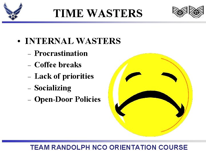 TIME WASTERS • INTERNAL WASTERS – – – Procrastination Coffee breaks Lack of priorities