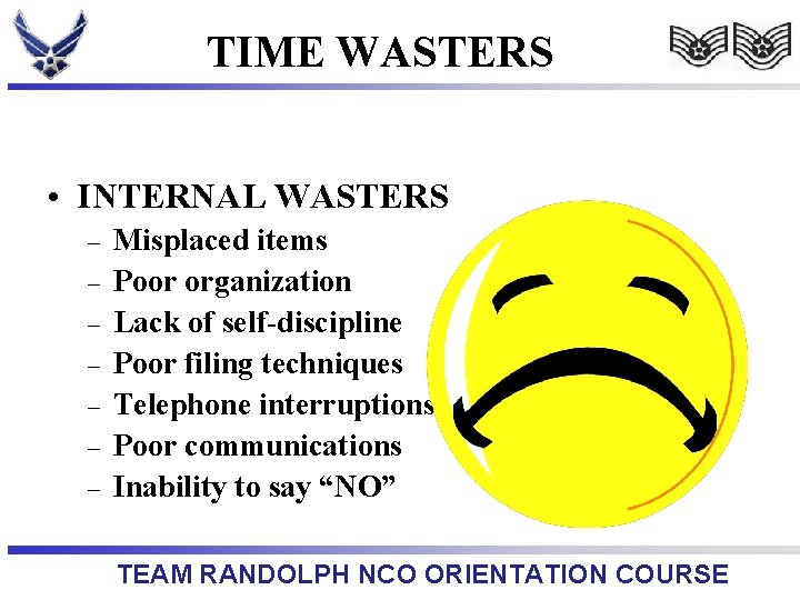 TIME WASTERS • INTERNAL WASTERS – – – – Misplaced items Poor organization Lack