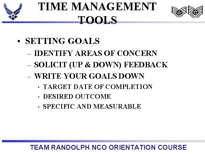 TIME MANAGEMENT TOOLS • SETTING GOALS – – – IDENTIFY AREAS OF CONCERN SOLICIT