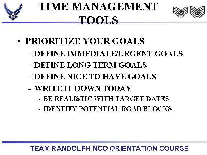 TIME MANAGEMENT TOOLS • PRIORITIZE YOUR GOALS – – DEFINE IMMEDIATE/URGENT GOALS DEFINE LONG