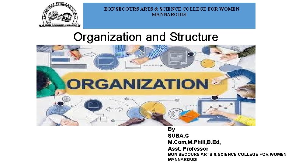BON SECOURS ARTS & SCIENCE COLLEGE FOR WOMEN MANNARGUDI Organization and Structure By SUBA.