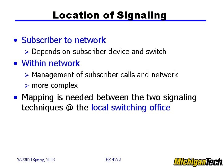 Location of Signaling • Subscriber to network Ø Depends on subscriber device and switch