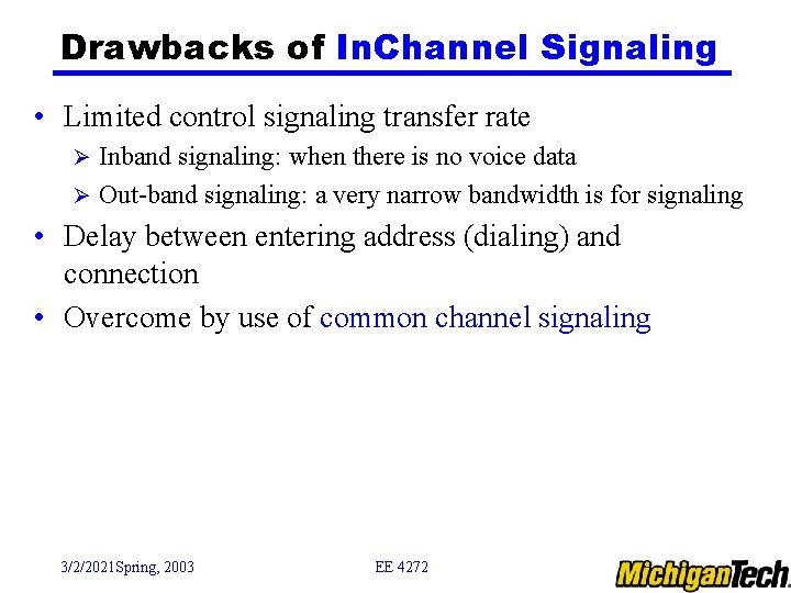 Drawbacks of In. Channel Signaling • Limited control signaling transfer rate Inband signaling: when