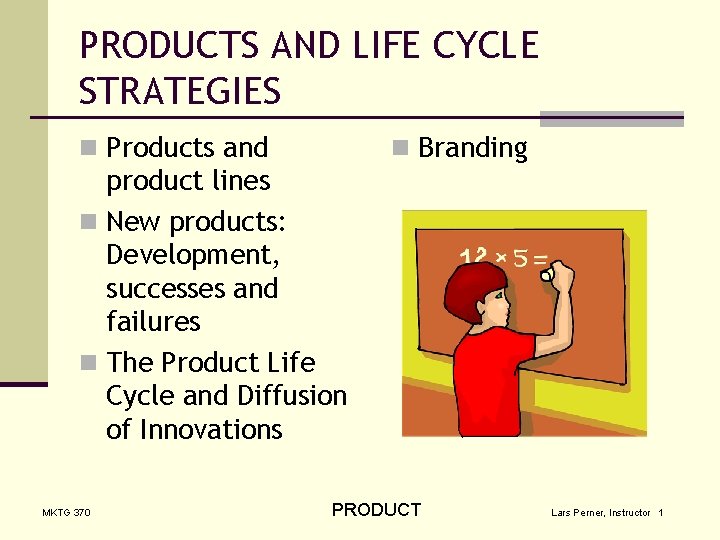 PRODUCTS AND LIFE CYCLE STRATEGIES n Products and n Branding product lines n New