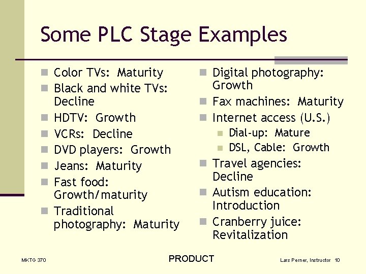 Some PLC Stage Examples n Color TVs: Maturity n Black and white TVs: n