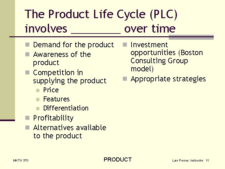 The Product Life Cycle (PLC) involves ____ over time n Demand for the product
