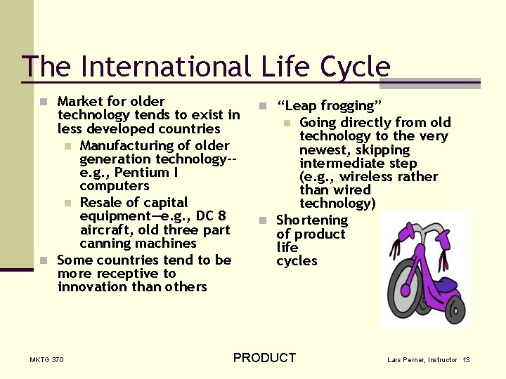 The International Life Cycle n Market for older technology tends to exist in less