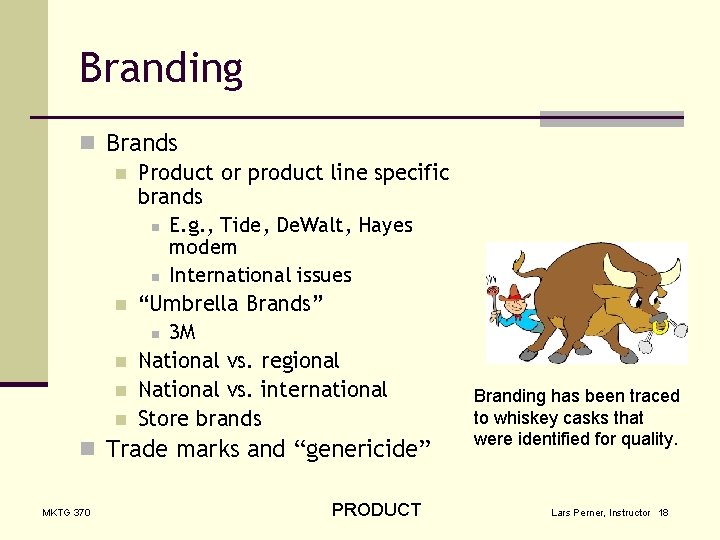 Branding n Brands n Product or product line specific brands n E. g. ,