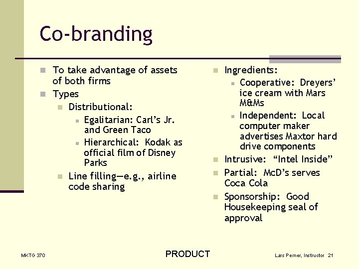 Co-branding n To take advantage of assets of both firms n Types n Distributional: