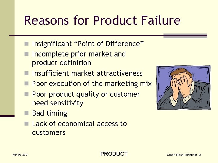 Reasons for Product Failure n Insignificant “Point of Difference” n Incomplete prior market and