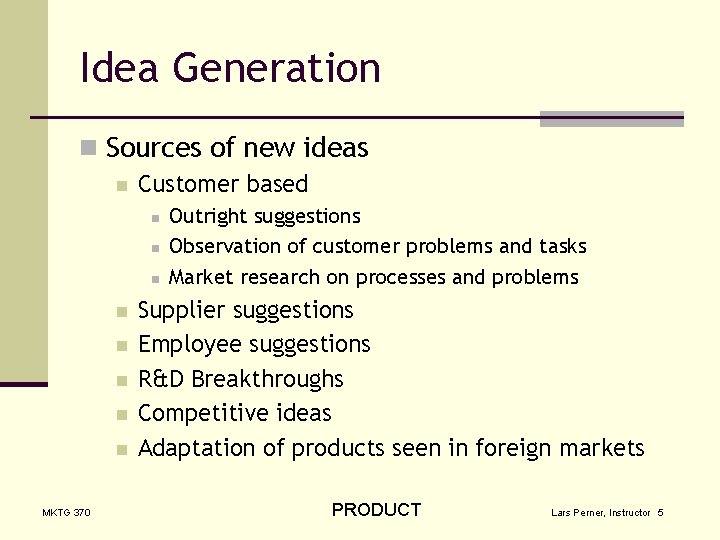 Idea Generation n Sources of new ideas n Customer based n n n n