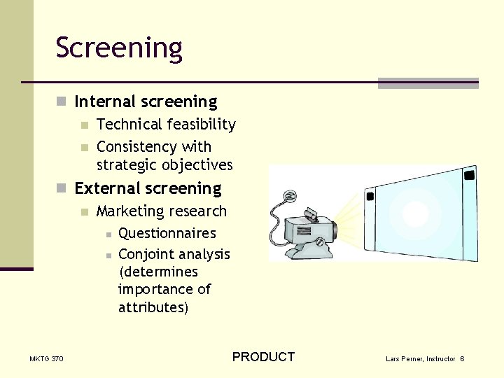 Screening n Internal screening n Technical feasibility n Consistency with strategic objectives n External