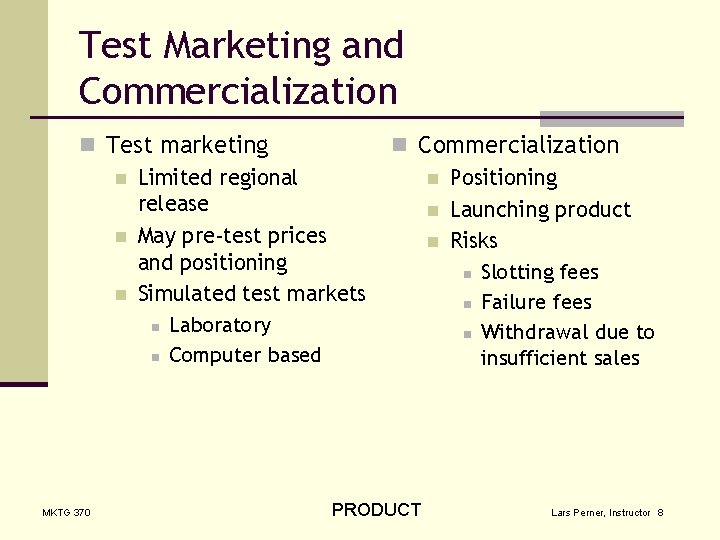 Test Marketing and Commercialization n Test marketing n Limited regional release n May pre-test