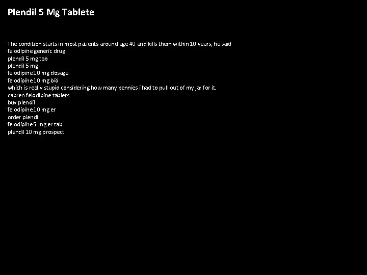 Plendil 5 Mg Tablete The condition starts in most patients around age 40 and
