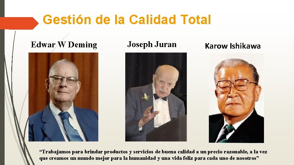 Gestión de la Calidad Total Edwar W Deming Joseph Juran Karow Ishikawa “Trabajamos para