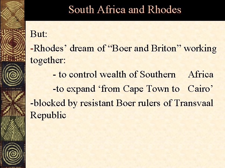 South Africa and Rhodes But: -Rhodes’ dream of “Boer and Briton” working together: -