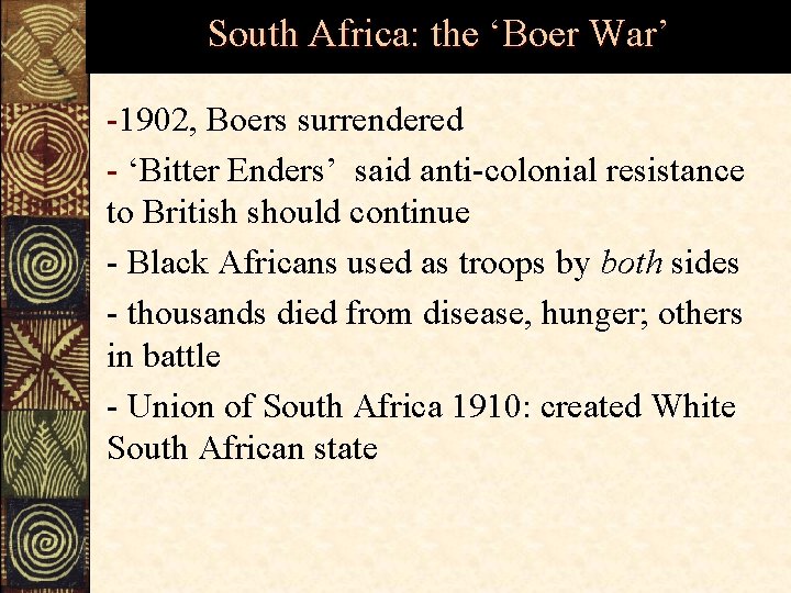 South Africa: the ‘Boer War’ -1902, Boers surrendered - ‘Bitter Enders’ said anti-colonial resistance