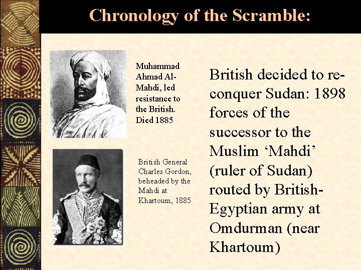 Chronology of the Scramble: Muhammad Ahmad Al. Mahdi, led resistance to the British. Died