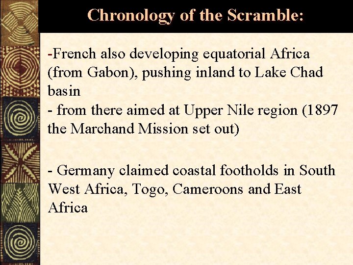 Chronology of the Scramble: -French also developing equatorial Africa (from Gabon), pushing inland to