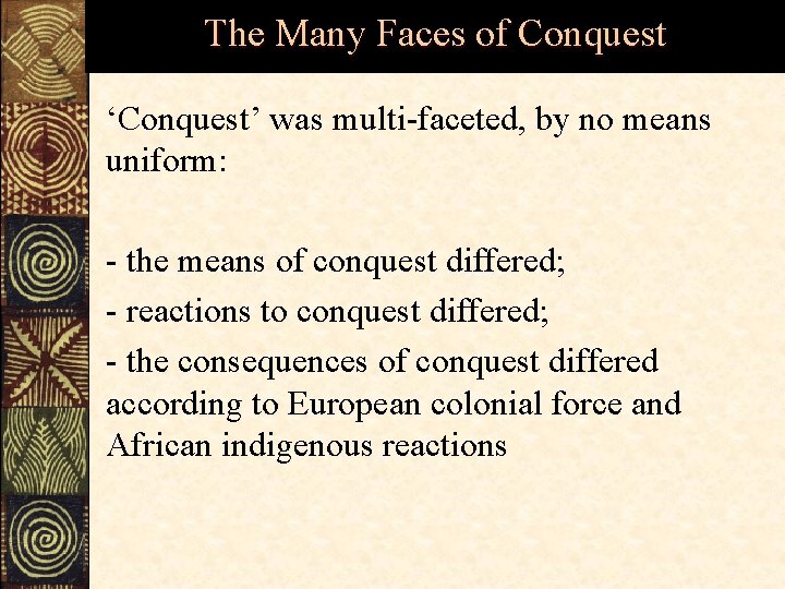 The Many Faces of Conquest ‘Conquest’ was multi-faceted, by no means uniform: - the