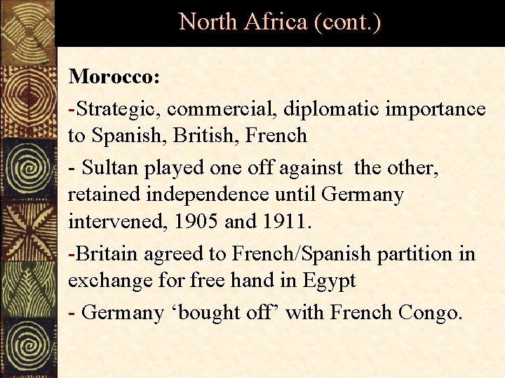 North Africa (cont. ) Morocco: -Strategic, commercial, diplomatic importance to Spanish, British, French -
