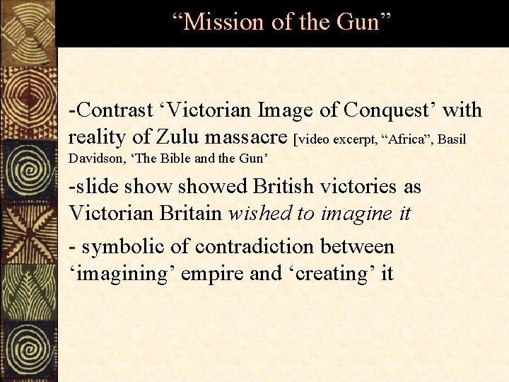 “Mission of the Gun” -Contrast ‘Victorian Image of Conquest’ with reality of Zulu massacre