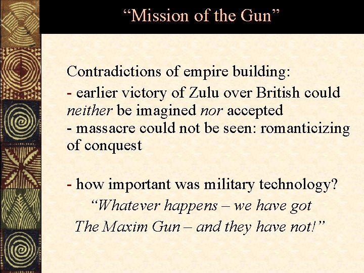 “Mission of the Gun” Contradictions of empire building: - earlier victory of Zulu over