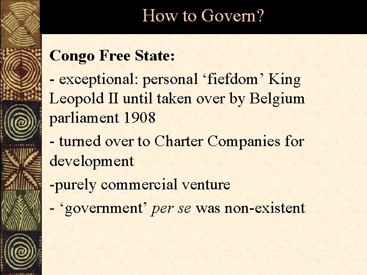 How to Govern? Congo Free State: - exceptional: personal ‘fiefdom’ King Leopold II until