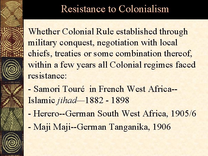 Resistance to Colonialism Whether Colonial Rule established through military conquest, negotiation with local chiefs,