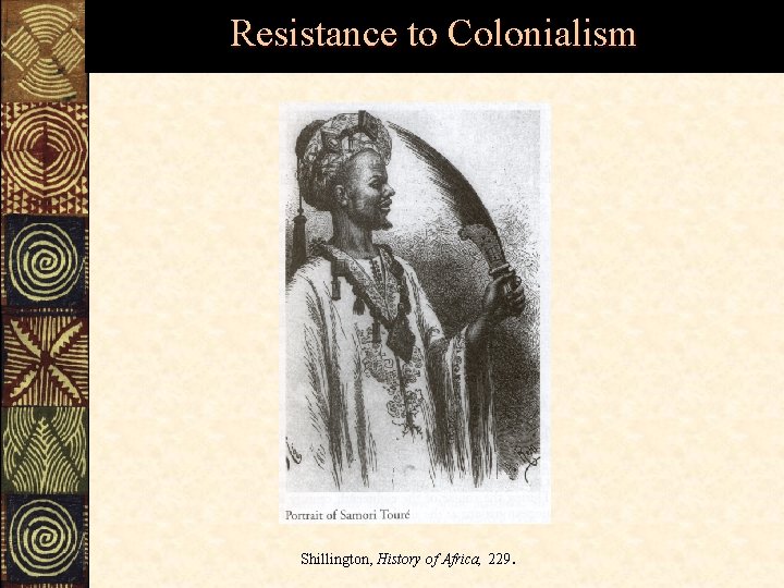 Resistance to Colonialism . Shillington, History of Africa, 229 