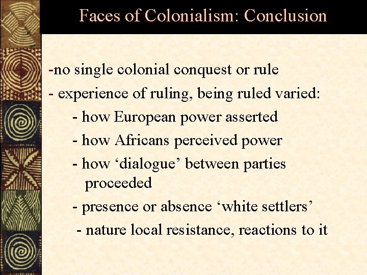 Faces of Colonialism: Conclusion -no single colonial conquest or rule - experience of ruling,