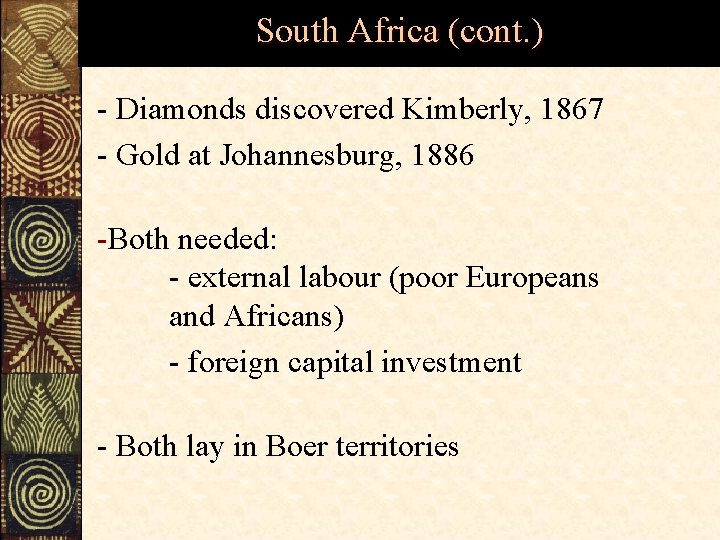 South Africa (cont. ) - Diamonds discovered Kimberly, 1867 - Gold at Johannesburg, 1886